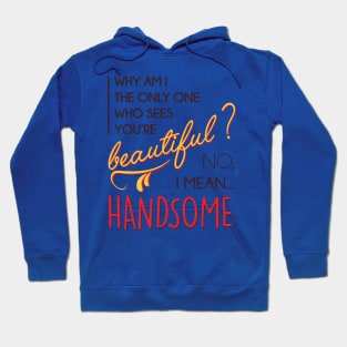 Beautiful? No, I mean... handsome! Hoodie